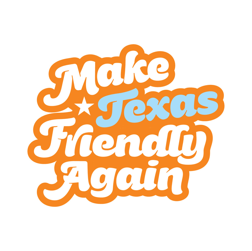 Make Texas Friendly Again Sticker
